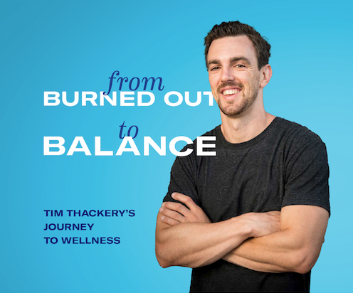 From Burned Out to Balance: Tim Thackery's Journey to Wellness