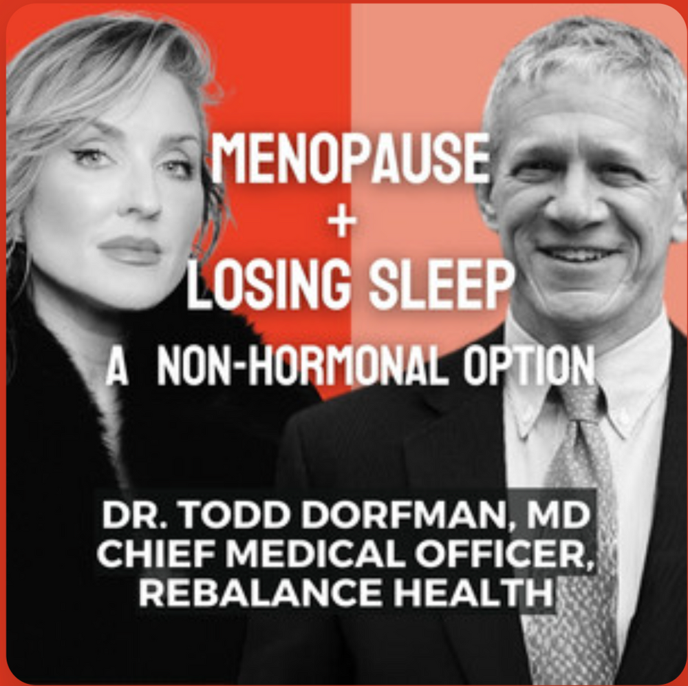 DR. TODD DORFMAN, MD CHIEF MEDICAL OFFICER, REBALANCE HEALTH; Menopause + Losing Sleep - A Non-Hormonal Option