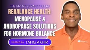 Rebalance Health: Menopause & Andropause Solutions for Hormone Balance | Mr. Menopause Show